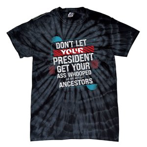 DonT Let Your President Get Your Ass Whooped Tie-Dye T-Shirt