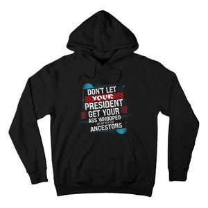 DonT Let Your President Get Your Ass Whooped Tall Hoodie