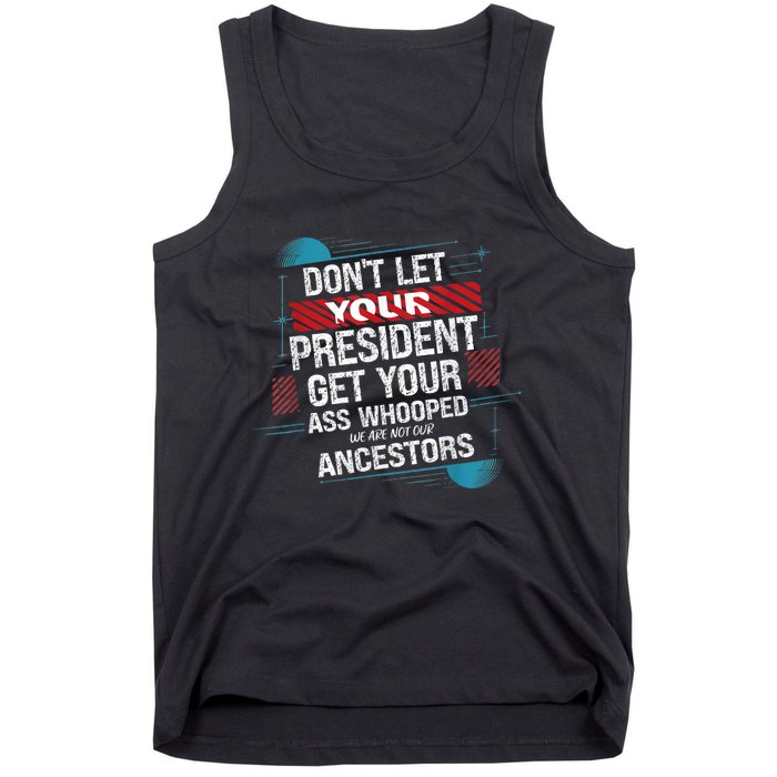 DonT Let Your President Get Your Ass Whooped Tank Top