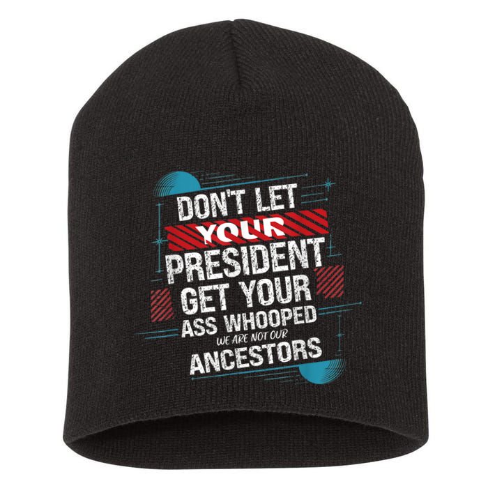 DonT Let Your President Get Your Ass Whooped Short Acrylic Beanie