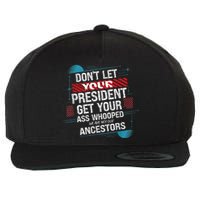 DonT Let Your President Get Your Ass Whooped Wool Snapback Cap