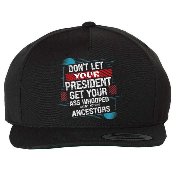 DonT Let Your President Get Your Ass Whooped Wool Snapback Cap