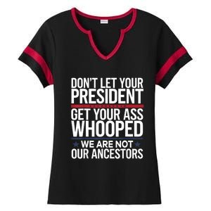 Dont Let Your President Get Your Whooped Not Ancestors Funny Ladies Halftime Notch Neck Tee