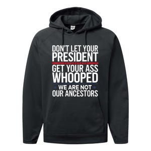 Dont Let Your President Get Your Whooped Not Ancestors Funny Performance Fleece Hoodie