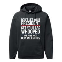 Dont Let Your President Get Your Whooped Not Ancestors Funny Performance Fleece Hoodie