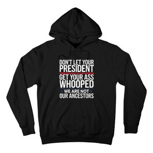 Dont Let Your President Get Your Whooped Not Ancestors Funny Hoodie