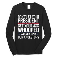 Dont Let Your President Get Your Whooped Not Ancestors Funny Long Sleeve Shirt