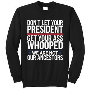 Dont Let Your President Get Your Whooped Not Ancestors Funny Sweatshirt