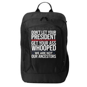 Dont Let Your President Get Your Whooped Not Ancestors Funny City Backpack