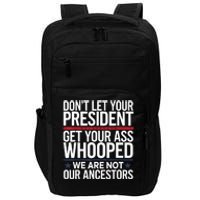 Dont Let Your President Get Your Whooped Not Ancestors Funny Impact Tech Backpack