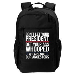 Dont Let Your President Get Your Whooped Not Ancestors Funny Daily Commute Backpack