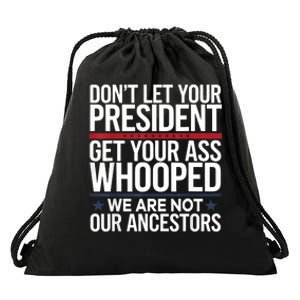 Dont Let Your President Get Your Whooped Not Ancestors Funny Drawstring Bag