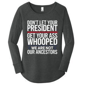 Dont Let Your President Get Your Whooped Not Ancestors Funny Women's Perfect Tri Tunic Long Sleeve Shirt