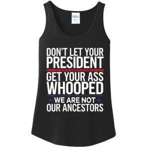 Dont Let Your President Get Your Whooped Not Ancestors Funny Ladies Essential Tank