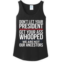 Dont Let Your President Get Your Whooped Not Ancestors Funny Ladies Essential Tank