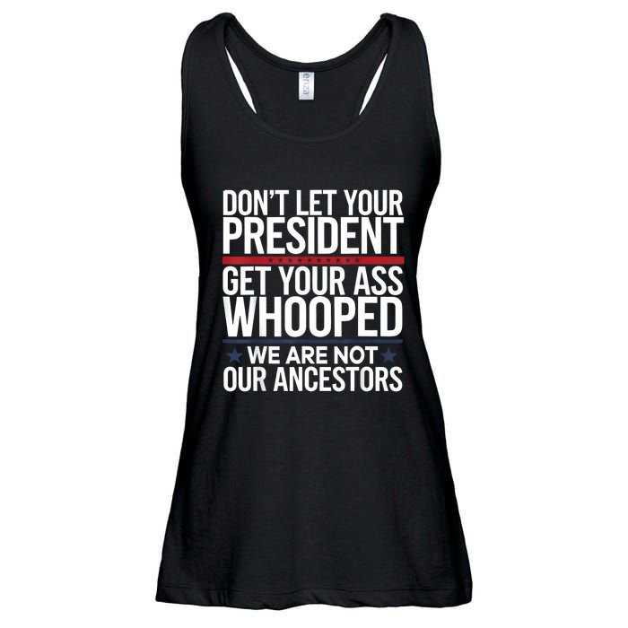 Dont Let Your President Get Your Whooped Not Ancestors Funny Ladies Essential Flowy Tank