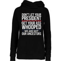 Dont Let Your President Get Your Whooped Not Ancestors Funny Womens Funnel Neck Pullover Hood