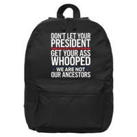 Dont Let Your President Get Your Whooped Not Ancestors Funny 16 in Basic Backpack