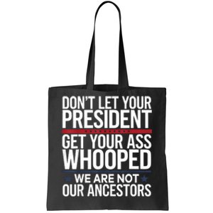 Dont Let Your President Get Your Whooped Not Ancestors Funny Tote Bag