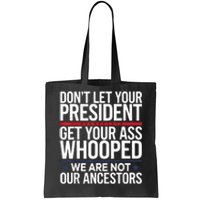 Dont Let Your President Get Your Whooped Not Ancestors Funny Tote Bag