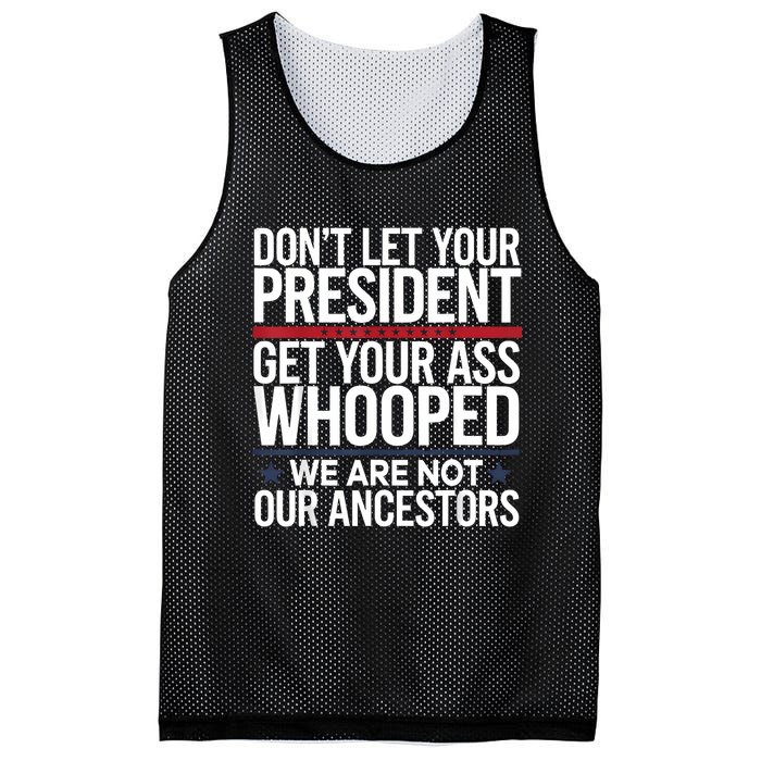 Dont Let Your President Get Your Whooped Not Ancestors Funny Mesh Reversible Basketball Jersey Tank