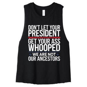 Dont Let Your President Get Your Whooped Not Ancestors Funny Women's Racerback Cropped Tank