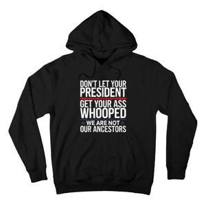 Dont Let Your President Get Your Whooped Not Ancestors Funny Tall Hoodie