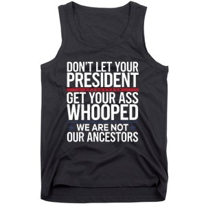 Dont Let Your President Get Your Whooped Not Ancestors Funny Tank Top