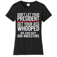 Dont Let Your President Get Your Whooped Not Ancestors Funny Women's T-Shirt