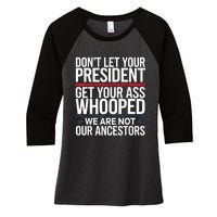 Dont Let Your President Get Your Whooped Not Ancestors Funny Women's Tri-Blend 3/4-Sleeve Raglan Shirt