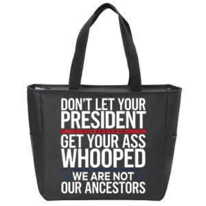 Dont Let Your President Get Your Whooped Not Ancestors Funny Zip Tote Bag