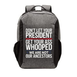 Dont Let Your President Get Your Whooped Not Ancestors Funny Vector Backpack