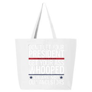 Dont Let Your President Get Your Whooped Not Ancestors Funny 25L Jumbo Tote