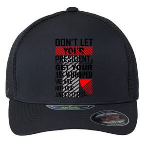 Dont Let Your President Get Your Ass Whooped We Are Not Our Ancestors Gift Flexfit Unipanel Trucker Cap