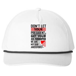 Dont Let Your President Get Your Ass Whooped We Are Not Our Ancestors Gift Snapback Five-Panel Rope Hat