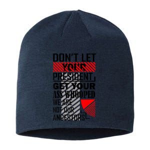 Dont Let Your President Get Your Ass Whooped We Are Not Our Ancestors Gift Sustainable Beanie