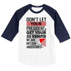 Dont Let Your President Get Your Ass Whooped We Are Not Our Ancestors Gift Baseball Sleeve Shirt