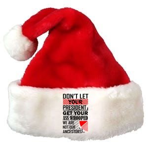 Dont Let Your President Get Your Ass Whooped We Are Not Our Ancestors Gift Premium Christmas Santa Hat