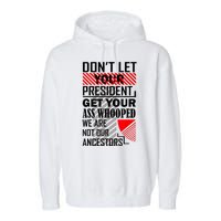 Dont Let Your President Get Your Ass Whooped We Are Not Our Ancestors Gift Garment-Dyed Fleece Hoodie