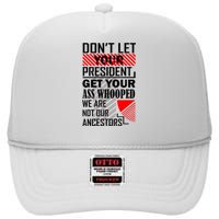 Dont Let Your President Get Your Ass Whooped We Are Not Our Ancestors Gift High Crown Mesh Back Trucker Hat