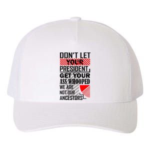 Dont Let Your President Get Your Ass Whooped We Are Not Our Ancestors Gift Yupoong Adult 5-Panel Trucker Hat