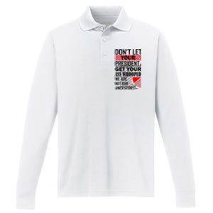 Dont Let Your President Get Your Ass Whooped We Are Not Our Ancestors Gift Performance Long Sleeve Polo