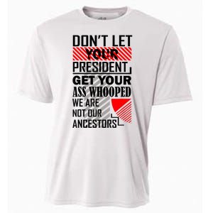 Dont Let Your President Get Your Ass Whooped We Are Not Our Ancestors Gift Cooling Performance Crew T-Shirt