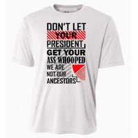 Dont Let Your President Get Your Ass Whooped We Are Not Our Ancestors Gift Cooling Performance Crew T-Shirt