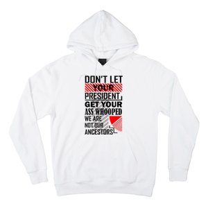 Dont Let Your President Get Your Ass Whooped We Are Not Our Ancestors Gift Hoodie