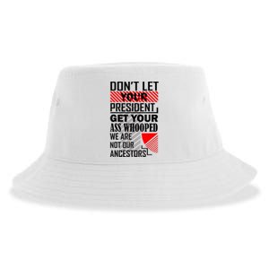 Dont Let Your President Get Your Ass Whooped We Are Not Our Ancestors Gift Sustainable Bucket Hat