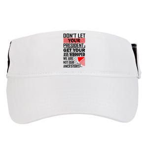 Dont Let Your President Get Your Ass Whooped We Are Not Our Ancestors Gift Adult Drive Performance Visor