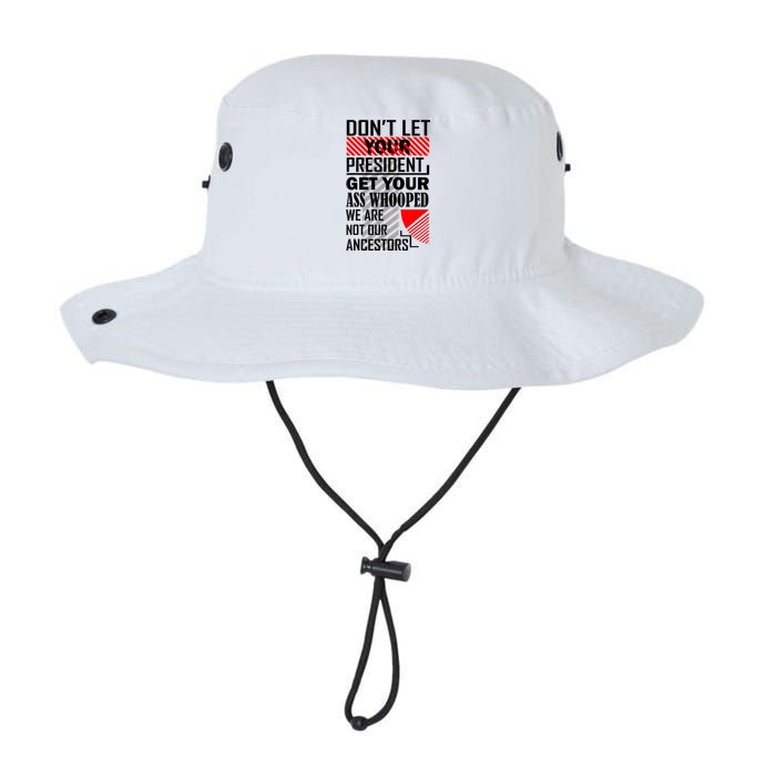 Dont Let Your President Get Your Ass Whooped We Are Not Our Ancestors Gift Legacy Cool Fit Booney Bucket Hat