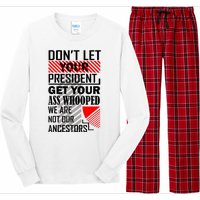 Dont Let Your President Get Your Ass Whooped We Are Not Our Ancestors Gift Long Sleeve Pajama Set