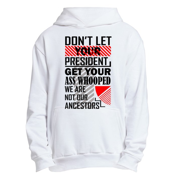 Dont Let Your President Get Your Ass Whooped We Are Not Our Ancestors Gift Urban Pullover Hoodie